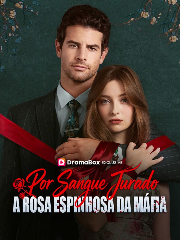 Watch Por Sangue Jurado: A Rosa Espinhosa da Máfia (Dublado) (DramaBox) Full Episodes Free HD