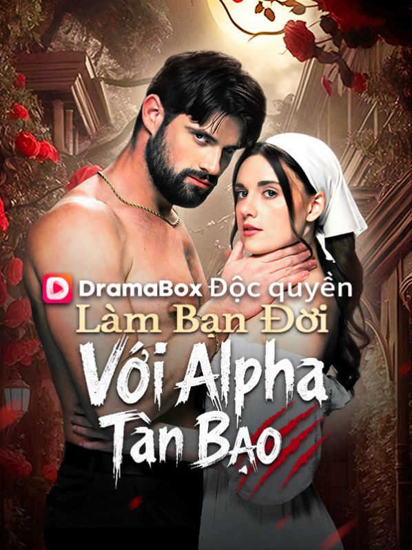 Watch Làm Bạn Đời Với Alpha Tàn Bạo (DramaBox) Full Episodes Free HD