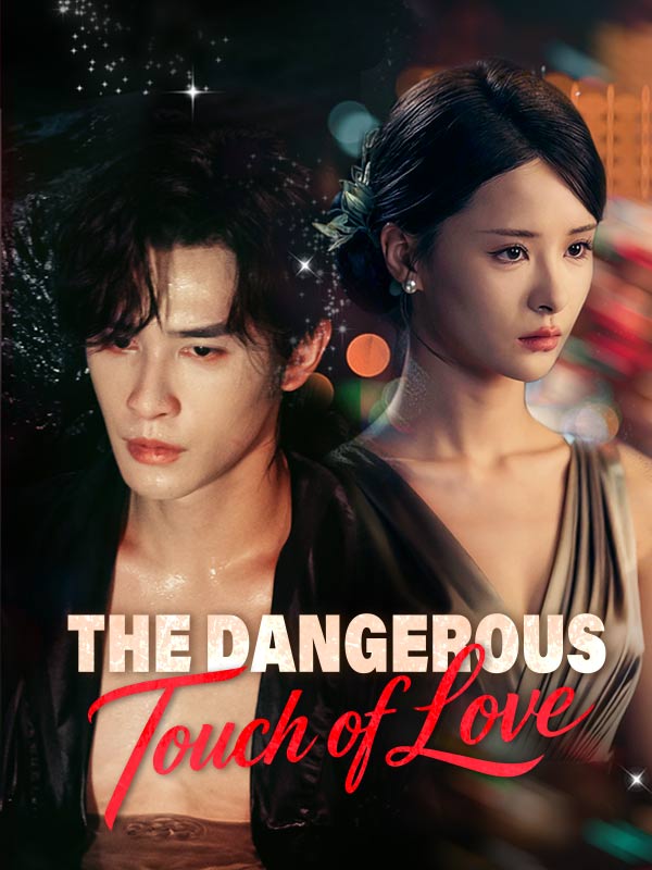 Watch The Dangerous Touch of Love (DramaBox) Full Episodes Free HD