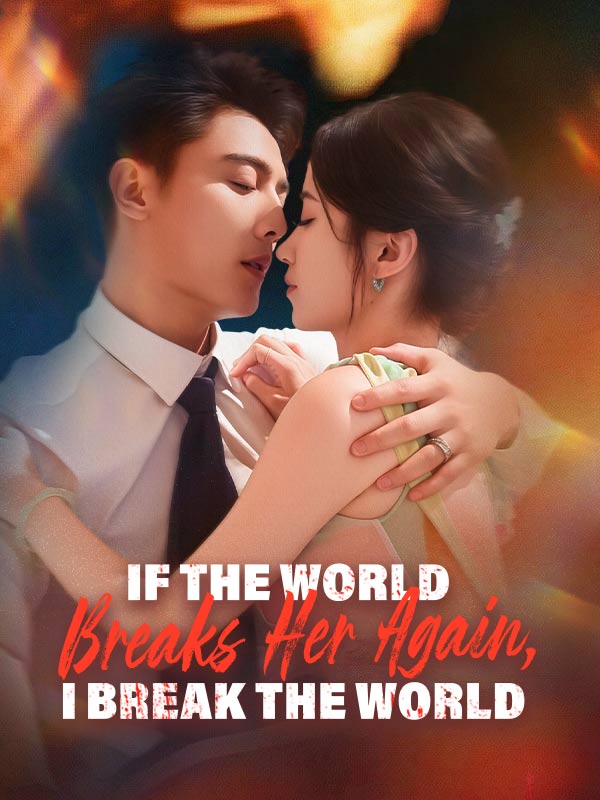 Watch If the World Breaks Her Again, I Break the World (DramaBox) Full Episodes Free HD