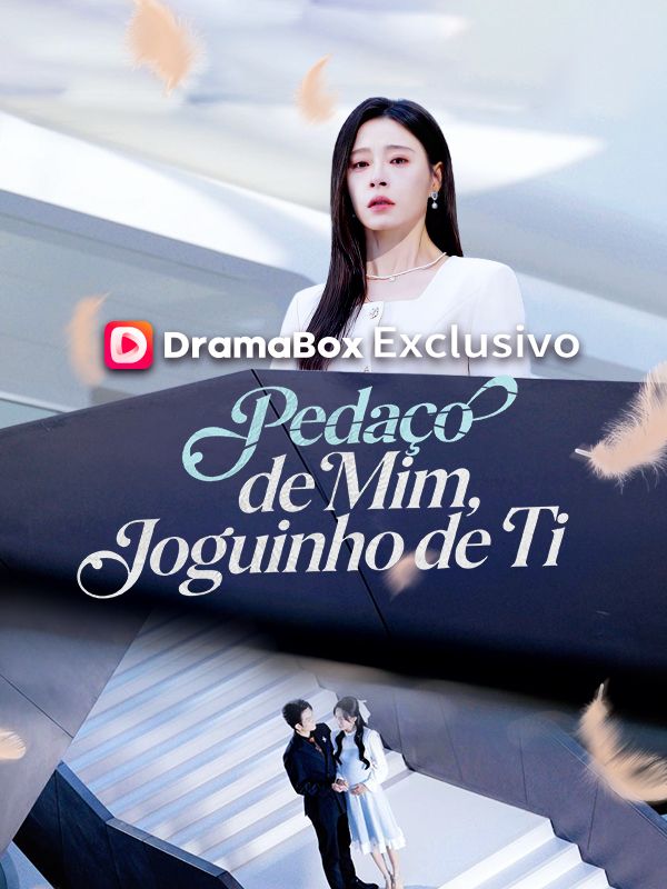 Watch Pedaço de Mim, Joguinho de Ti (DramaBox) Full Episodes Free HD