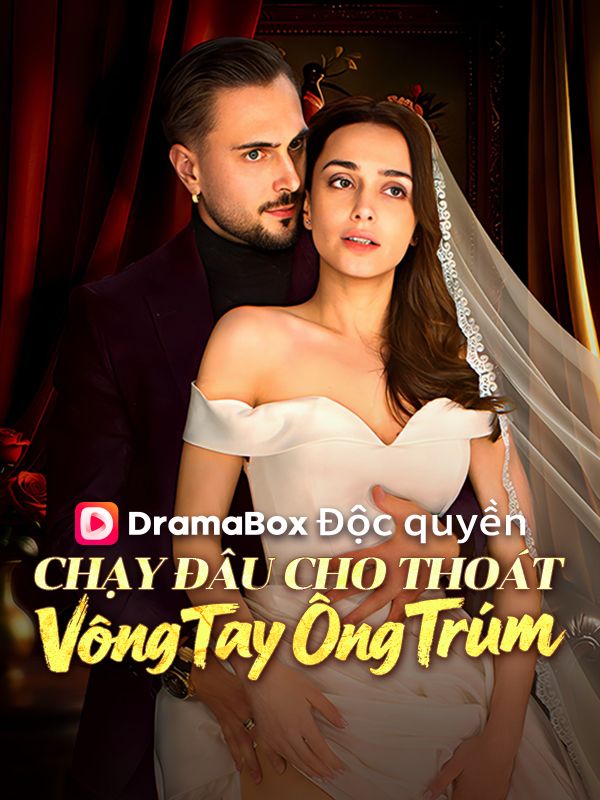 Watch Chạy Đâu Cho Thoát Vòng Tay Ông Trùm (DramaBox) Full Episodes Free HD