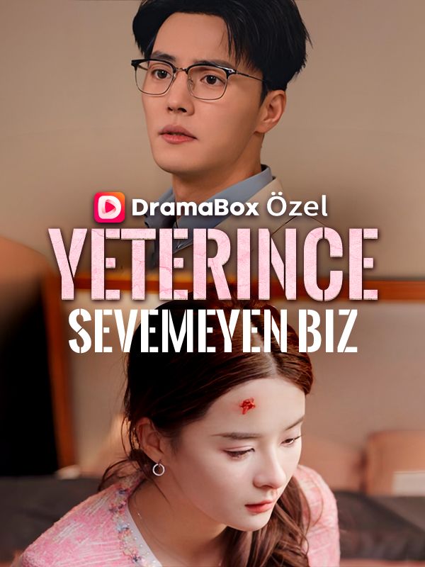 Watch Yeterince Sevemeyen Biz (DramaBox) Full Episodes Free HD