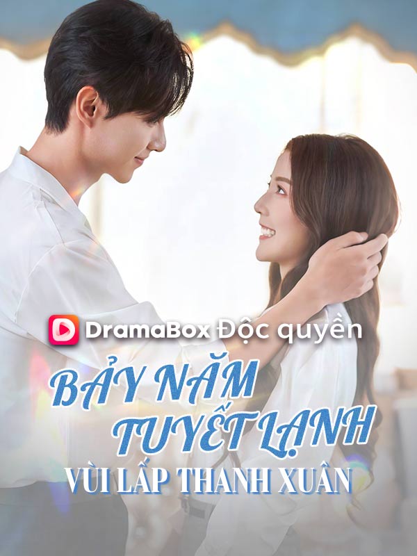 Watch Bảy Năm Tuyết Lạnh Vùi Lấp Thanh Xuân (DramaBox) Full Episodes Free HD