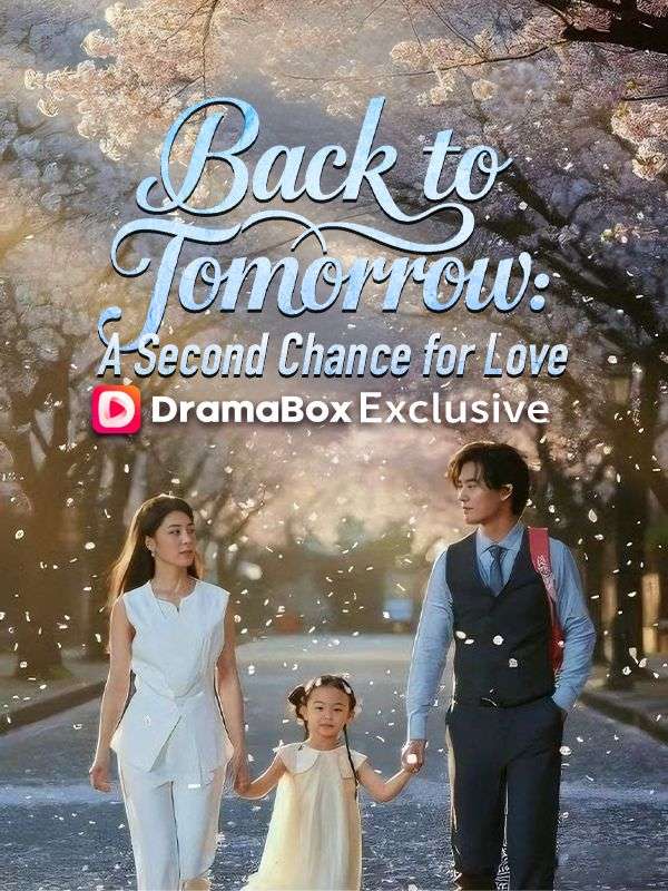 Watch Back to Tomorrow: A Second Chance for Love (DramaBox) Full Episodes Free HD