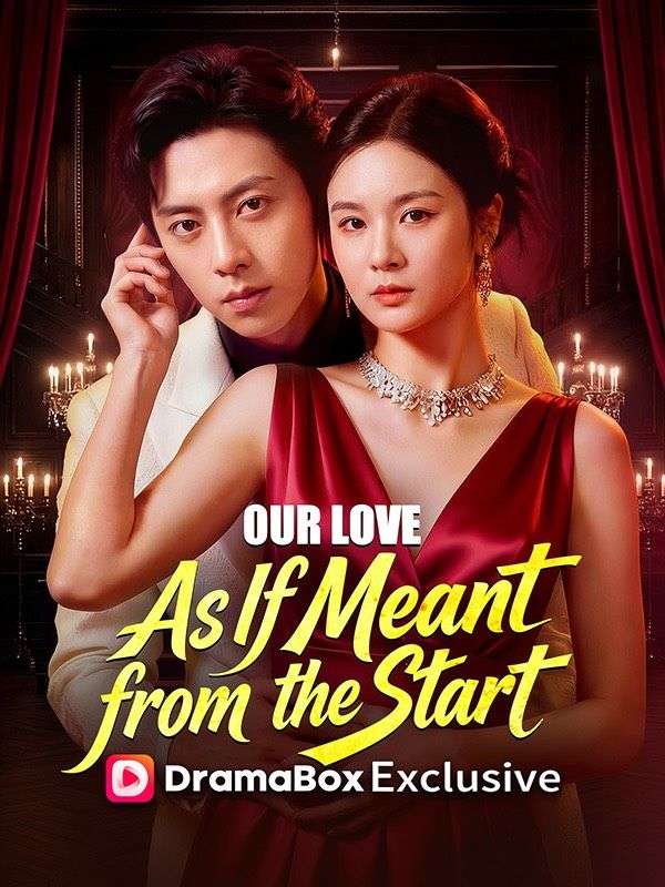 Watch Our Love, As If Meant from the Start (DramaBox) Full Episodes Free HD