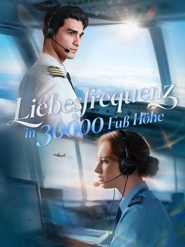 Watch Liebesfrequenz in 30000 Fuß Höhe (DramaBox) Full Episodes Free HD
