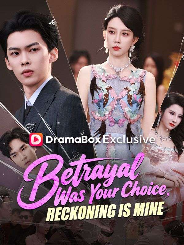 Watch Betrayal Was Your Choice, Reckoning Is Mine (DUBBED) (DramaBox) Full Episodes Free HD