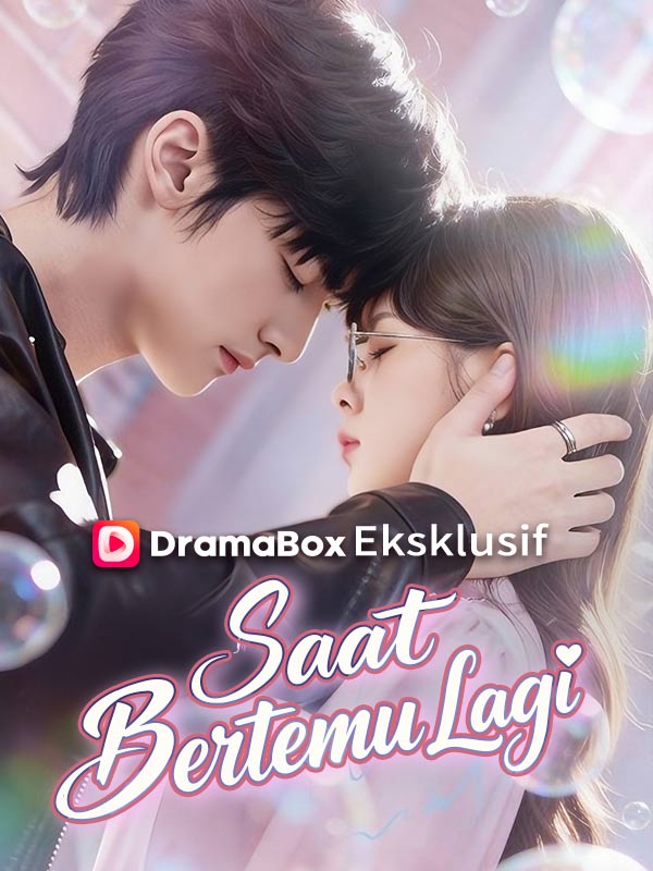 Watch Saat Bertemu Lagi (DramaBox) Full Episodes Free HD