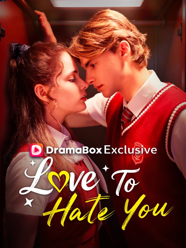 Watch Love to Hate You (DramaBox) Full Episodes Free HD
