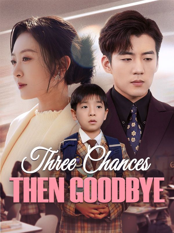Watch Three Chances, Then Goodbye (DUBBED) (DramaBox) Full Episodes Free HD