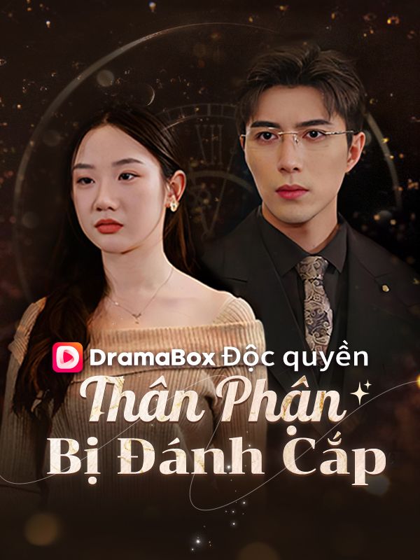 Watch Thân Phận Bị Đánh Cắp (DramaBox) Full Episodes Free HD