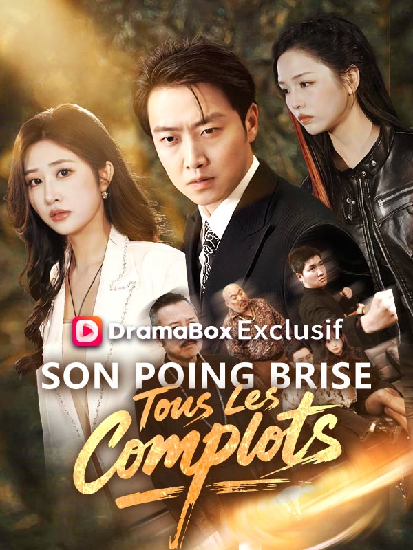 Watch Son Poing Brise Tous Les Complots ( Doublé ) (DramaBox) Full Episodes Free HD