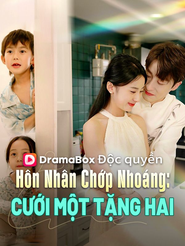 Watch Hôn Nhân Chớp Nhoáng: Cưới Một Tặng Hai (DramaBox) Full Episodes Free HD