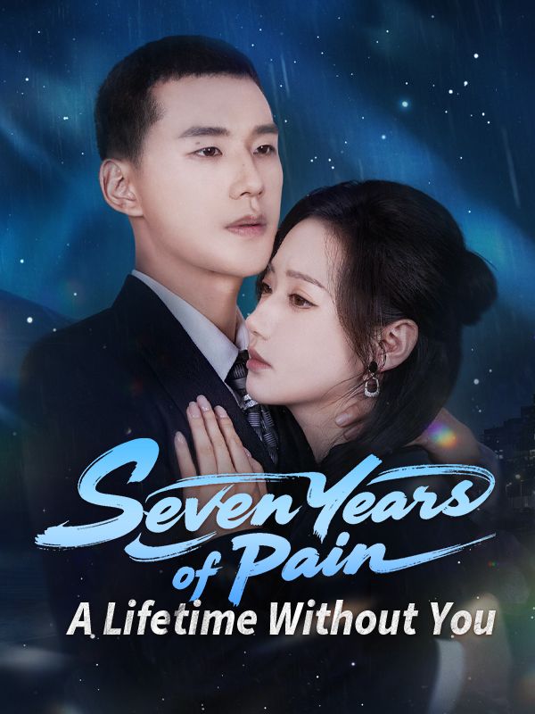 Watch Seven Years of Pain, A Lifetime Without You (DramaBox) Full Episodes Free HD