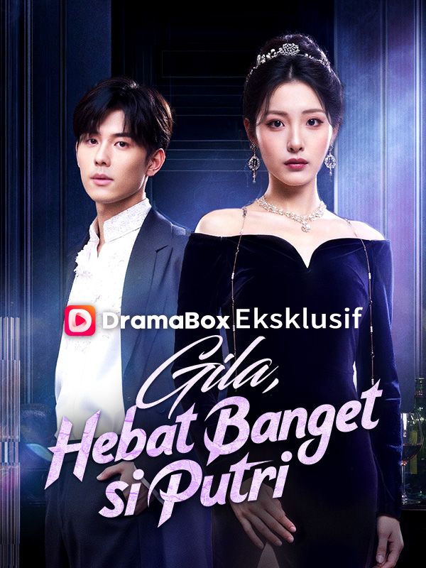 Watch Gila, Hebat Banget si Putri (Sulih Suara) (DramaBox) Full Episodes Free HD