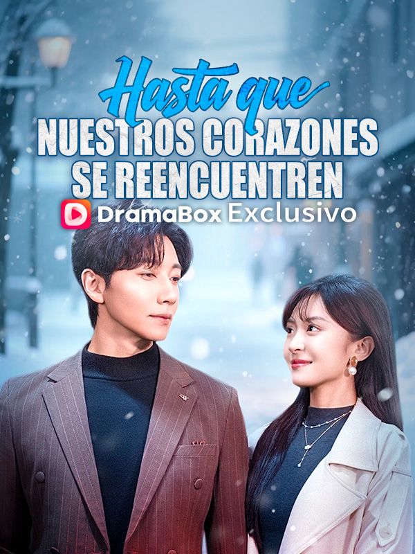 Watch Hasta que nuestros corazones se reencuentren (DramaBox) Full Episodes Free HD