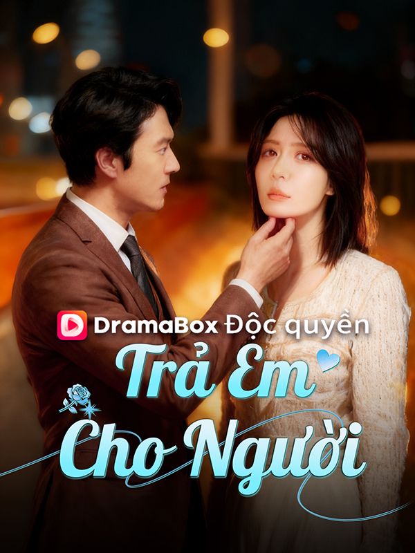 Watch Trả Em Cho Người (DramaBox) Full Episodes Free HD
