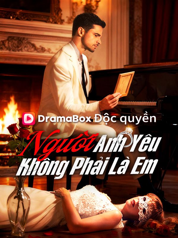 Watch Người Anh Yêu Không Phải Là Em (DramaBox) Full Episodes Free HD