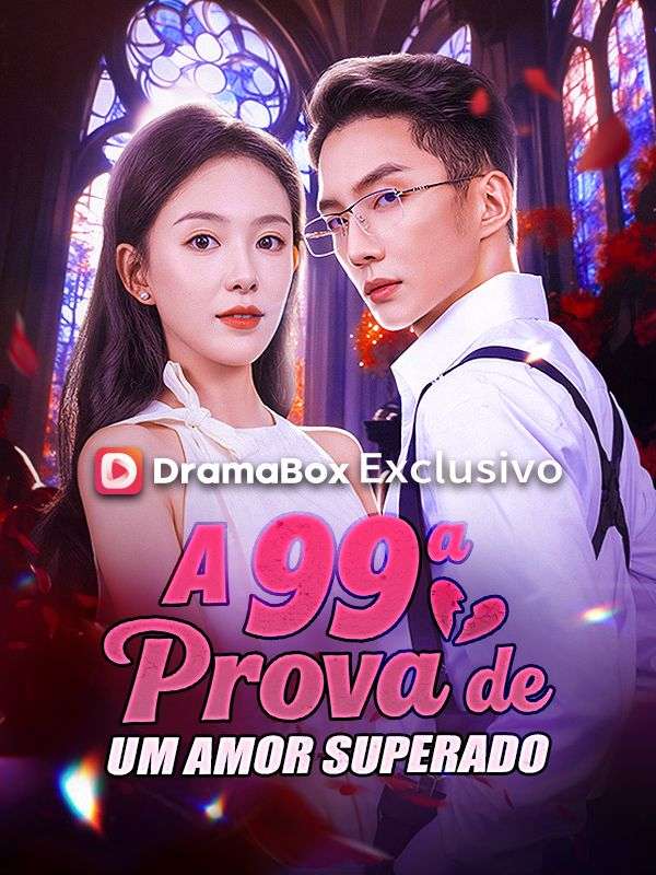 Watch A 99ª Prova de um Amor Superado (Dublado) (DramaBox) Full Episodes Free HD