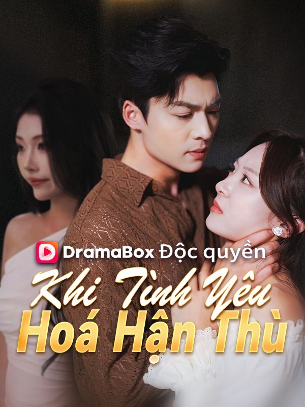 Watch Khi Tình Yêu Hoá Hận Thù (DramaBox) Full Episodes Free HD