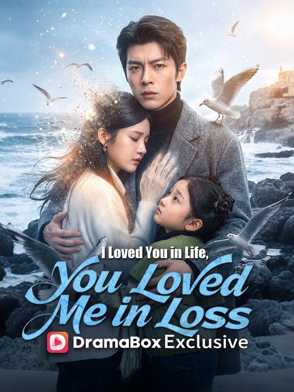 Watch I Loved You in Life, You Loved Me in Loss (DramaBox) Full Episodes Free HD