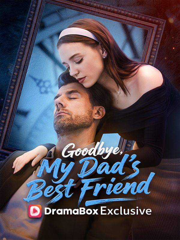 Watch Goodbye, My Dad's Best Friend (DramaBox) Full Episodes Free HD
