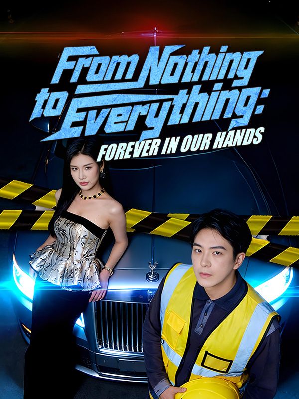 Watch From Nothing to Everything: Forever in Our Hands (DUBBED) (DramaBox) Full Episodes