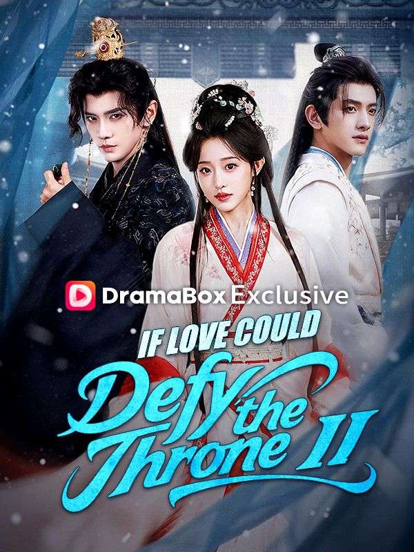 Watch If Love Could Defy the Throne II (DramaBox) Full Episodes Free HD