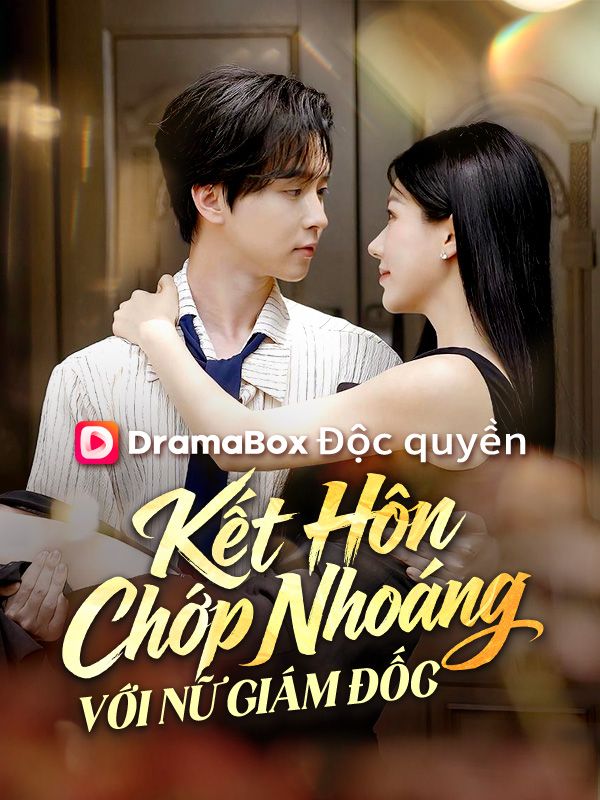Watch Kết Hôn Chớp Nhoáng Với Nữ Giám Đốc (DramaBox) Full Episodes Free HD