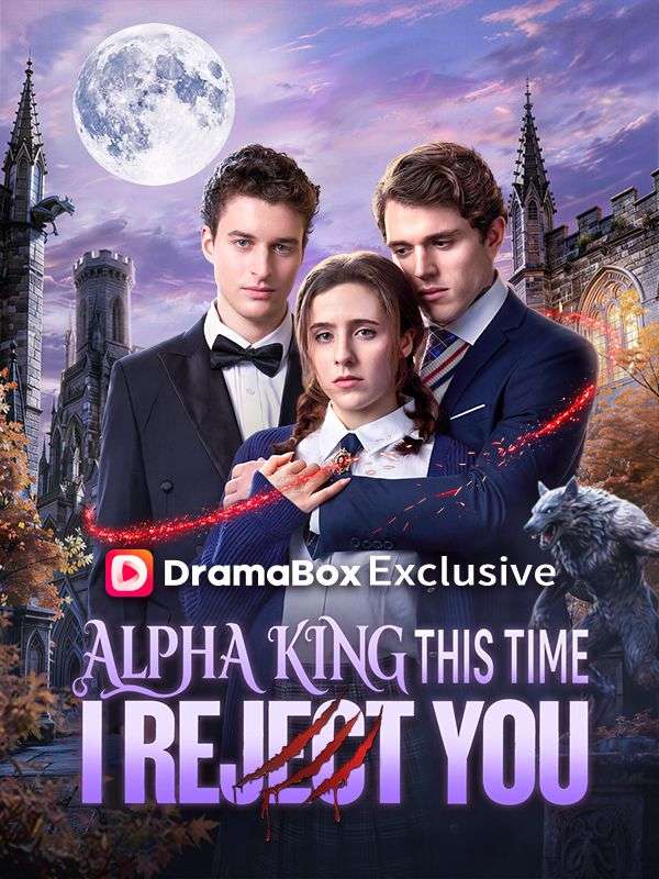 Watch Alpha King, This Time I Reject You (DramaBox) Full Episodes