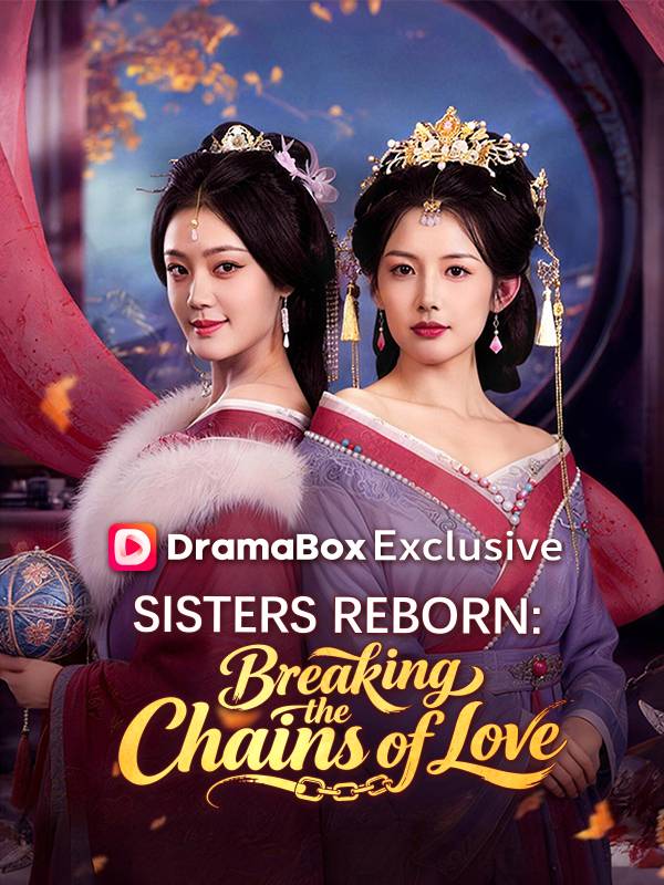 Watch Sisters Reborn: Breaking the Chains of Love (DUBBED) (DramaBox) Full Episodes Free HD
