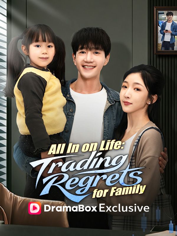Watch All In on Life: Trading Regrets for Family (DramaBox) Full Episodes Free HD