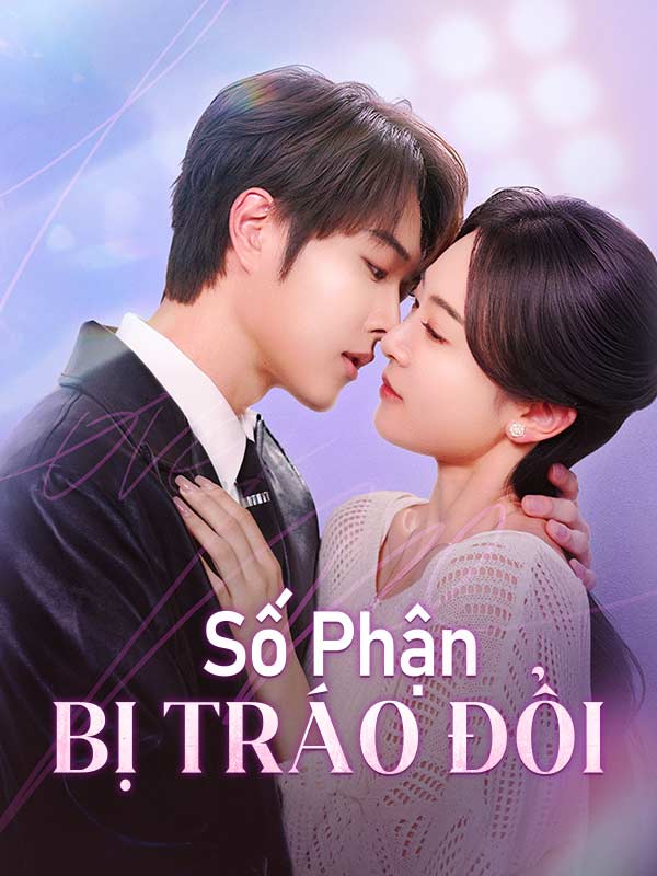 Watch Số Phận Bị Tráo Đổi (DramaBox) Full Episodes Free HD
