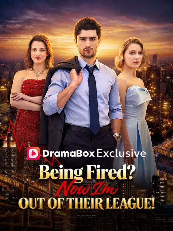 Watch Being Fired? Now I'm Out of Their League! (DramaBox) Full Episodes Free HD