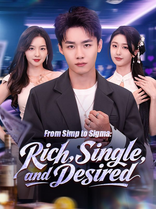 Watch From Simp to Sigma: Rich, Single, and Desired (DUBBED) (DramaBox) Full Episodes Free HD