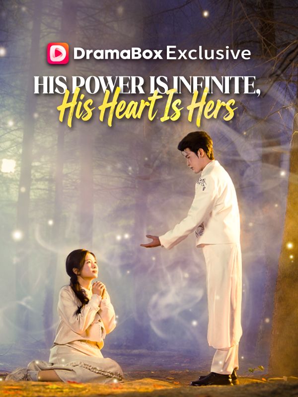 Watch His Power Is Infinite, His Heart Is Hers (DramaBox) Full Episodes Free HD
