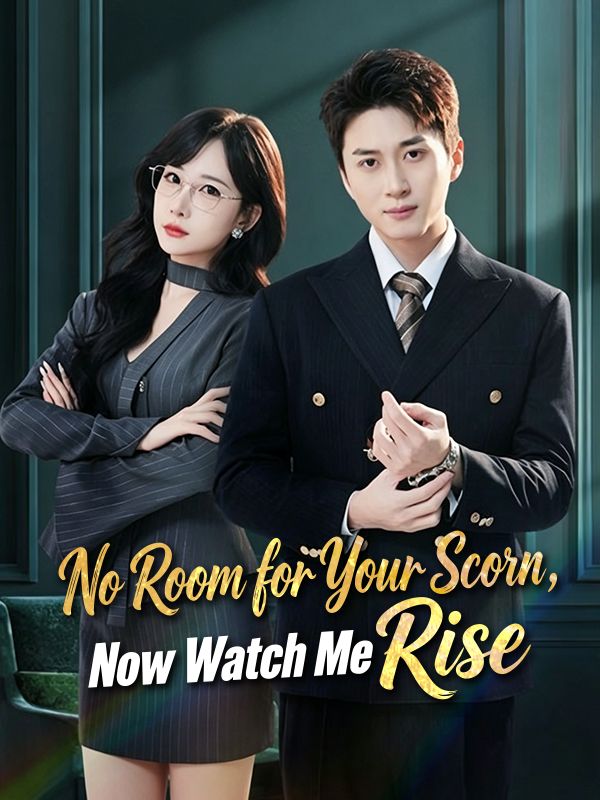 Watch No Room for Your Scorn, Now Watch Me Rise (DramaBox) Full Episodes Free HD