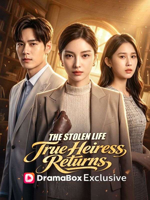 Watch The Stolen Life:True Heiress Returns (DramaBox) Full Episodes Free HD