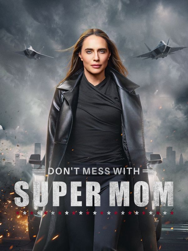 Watch Don't Mess With Super Mom (DramaBox) Full Episodes Free HD