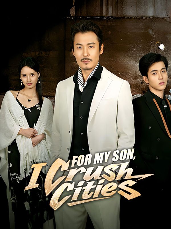 Watch For My Son, I Crush Cities (DramaBox) Full Episodes