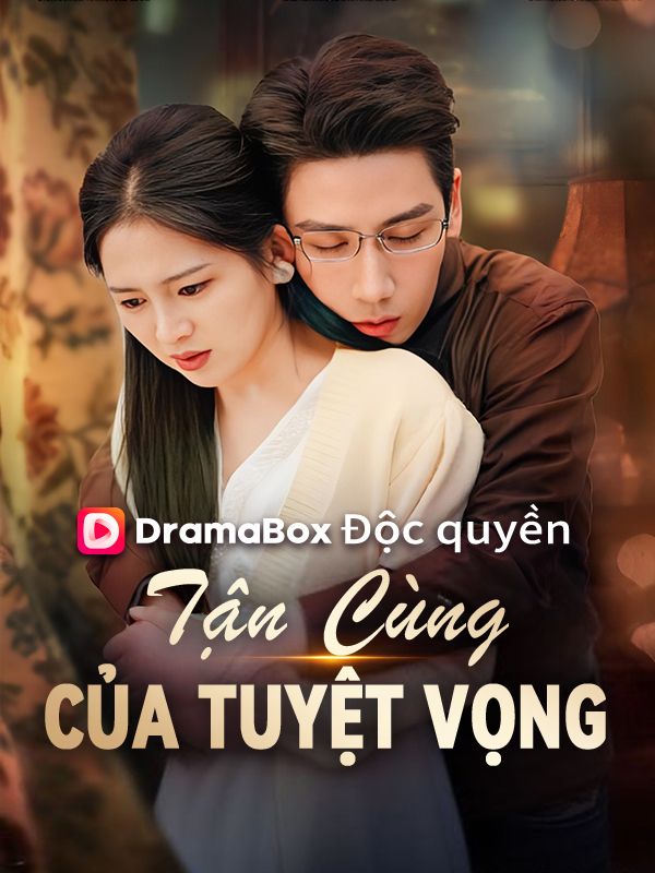 Watch Tận Cùng Của Tuyệt Vọng (DramaBox) Full Episodes Free HD