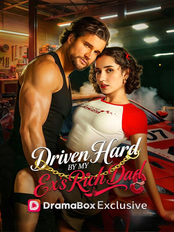 Watch Driven Hard by My Ex's Rich Dad (DramaBox) Full Episodes Free HD