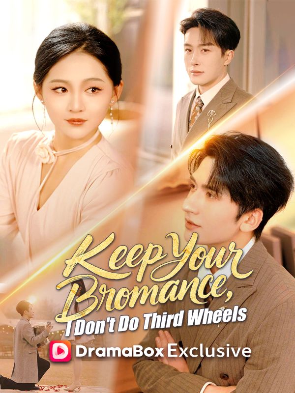 Watch Keep Your Bromance, I Don't Do Third Wheels (DramaBox) Full Episodes Free HD