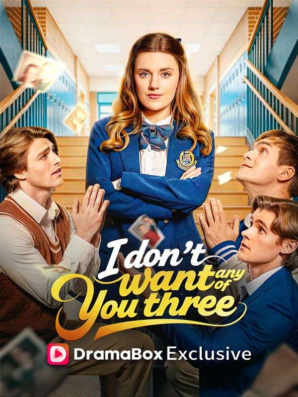 Watch I Don't Want Any of You Three (DramaBox) Full Episodes Free HD