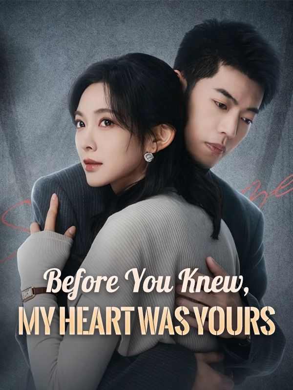 Watch Before You Knew, My Heart Was Yours (DramaBox) Full Episodes Free HD