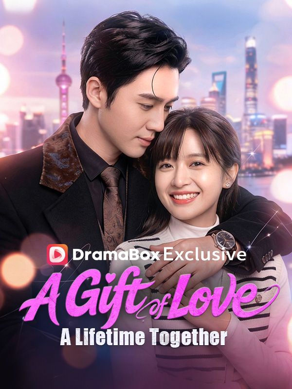 Watch A Gift of Love, A Lifetime Together(DUBBED) (DramaBox) Full Episodes Free HD