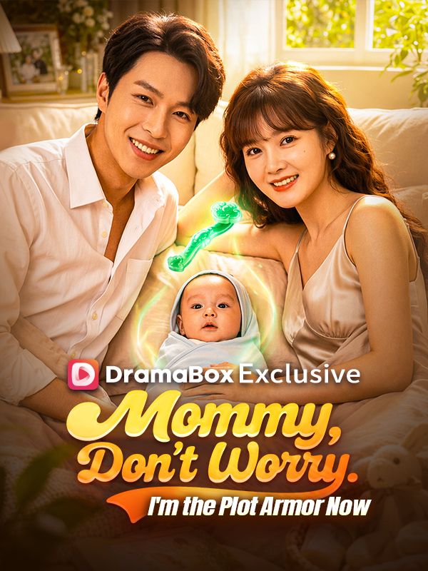 Watch Mommy, Don't Worry. I'm the Plot Armor Now (DramaBox) Full Episodes Free HD