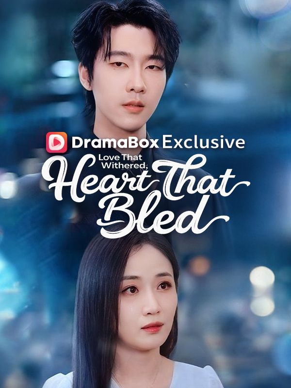 Watch Love That Withered, Heart That Bled (DramaBox) Full Episodes Free HD