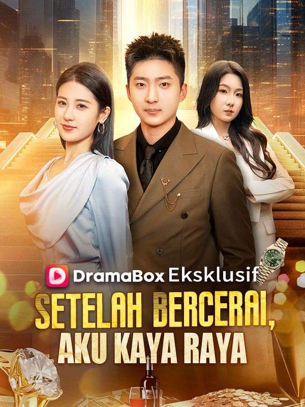Watch Setelah Bercerai, Aku Kaya Raya (DramaBox) Full Episodes Free HD